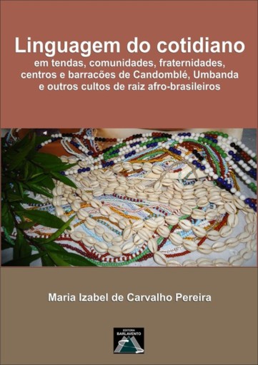 Linguagem Do Cotidiano Em Tendas, Comunidades,  Fraternidades, Centros E Barracões De Candomblé, Umbanda  E Outros Cultos De Raiz Afro-brasileiros.