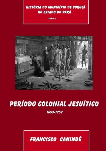 História Do Município De Curuçá No Estado Do Pará   Tomo Ii