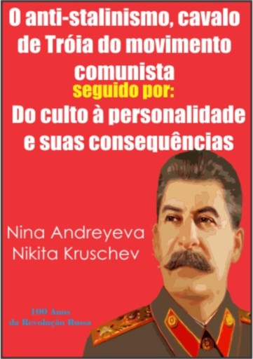 O Anti-stalinismo, Cavalo De Tróia Do Movimento Comunista  Seguido Por: Do Culto À Personalidade E Suas Consequências.