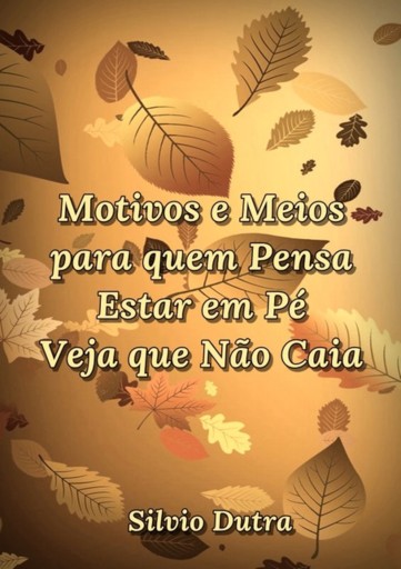 Portada del libro «Motivos E Meios Para Quem Pensa Estar Em Pé Veja Que Não Caia», de Silvio Dutra