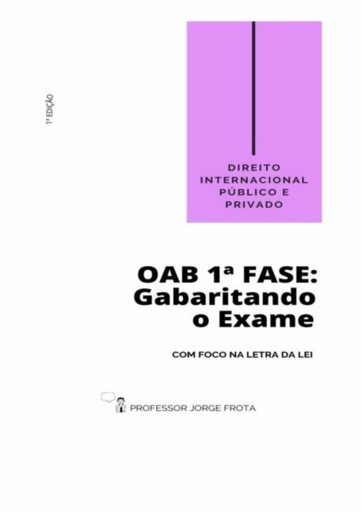 Direito Internacional Público E Privado - Oab  1ª Fase: Gabaritando O Exame Com Foco Na Letra Da Lei