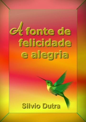 Portada del libro «A Fonte De Felicidade E Alegria», de Silvio Dutra