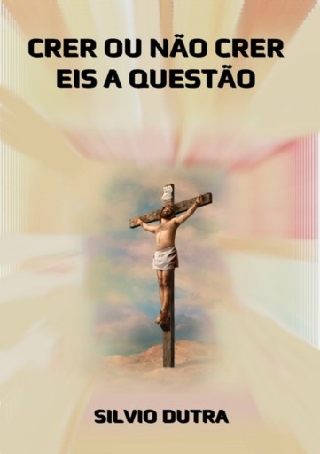 Portada del libro «Crer Ou Não Crer, Eis A Questão», de Silvio Dutra