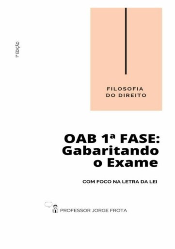 Filosofia Do Direito - Oab  1ª Fase: Gabaritando O Exame Com Foco Na Letra Da Lei