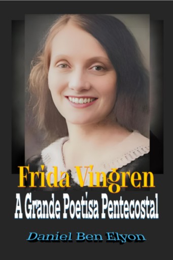 Frida Vingren:  A Grande Poetisa Pentecostal