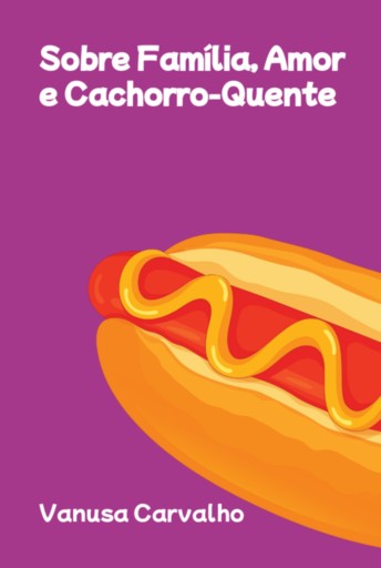 Sobre Família, Amor E Cachorro-quente