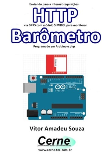 Enviando Para A Internet Requisições  Http Via Gprs Com Módulo Sim800l Para Monitorar  Barômetro Programado Em Arduino E Php