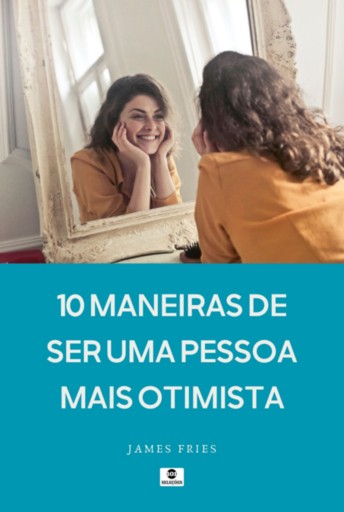 10 Maneiras De Ser Uma Pessoa Mais Otimista