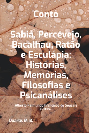 Conto: Sabiá, Percevejo, Bacalhau, Ratão E Esculápia: Histórias,  Memórias, Filosofias E  Psicanálises