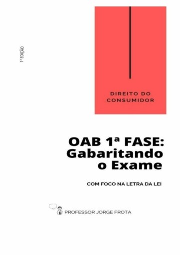 Direito Do Consumidor - Oab  1ª Fase: Gabaritando O Exame Com Foco Na Letra Da Lei