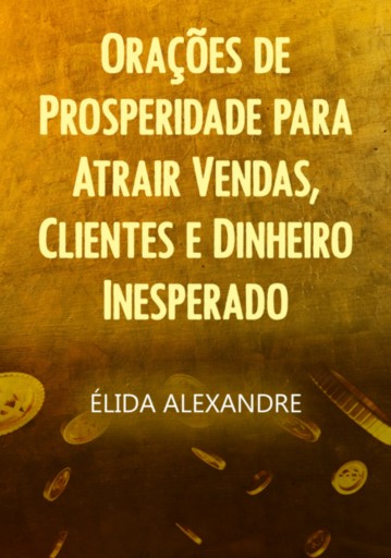 Orações De Prosperidade Para Atrair Vendas, Clientes E Dinheiro Inesperado