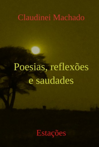 Portada del libro «Poesias, Reflexões E Saudades», de Claudinei Machado