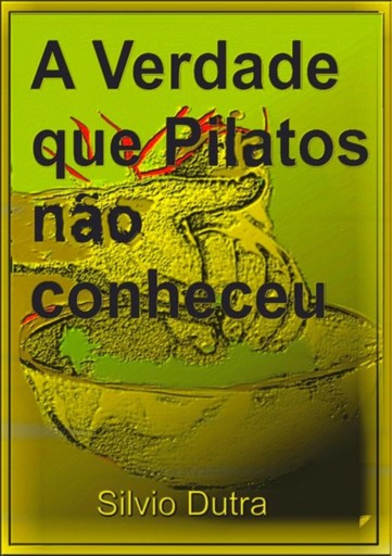 Portada del libro «A Verdade Que Pilatos Não Conheceu», de Silvio Dutra
