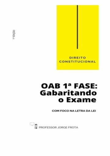 Direito Constitucional - Oab  1ª Fase: Gabaritando O Exame Com Foco Na Letra Da Lei