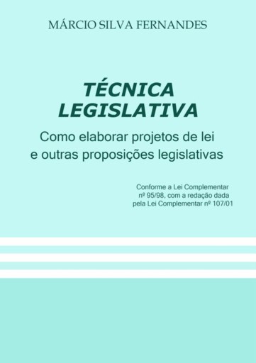 Técnica Legislativa - Como Elaborar Projetos De Lei E Outras Proposições Legislativas