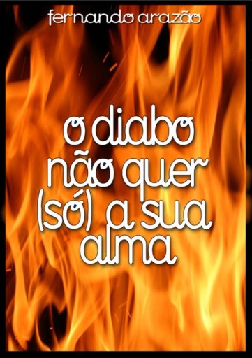 O Diabo Não Quer (só) A Sua Alma