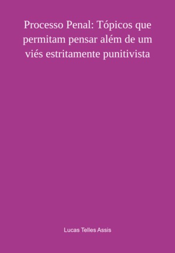 Processo Penal: Tópicos Que Permitam Pensar Além De Um Viés Estritamente Punitivista