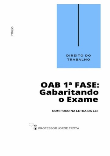 Direito Do Trabalho - Oab  1ª Fase: Gabaritando O Exame Com Foco Na Letra Da Lei