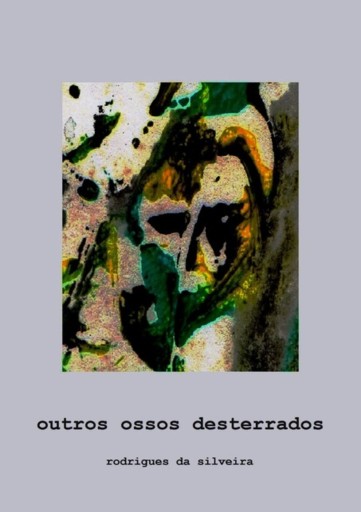 Portada del libro «Outros Ossos Desterrados», de Rodrigues Da Silveira