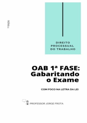 Direito Processual Do Trabalho - Oab  1ª Fase: Gabaritando O Exame Com Foco Na Letra Da Lei