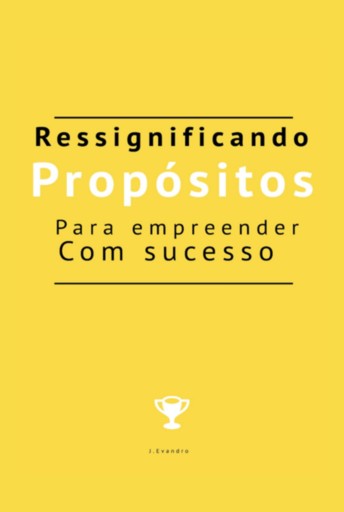 Ressignificando Propósitos Para Empreender Com Sucesso
