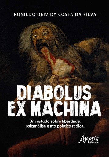 Diabolus Ex Machina: Um Estudo Sobre Liberdade, Psicanálise e Ato Político Radical