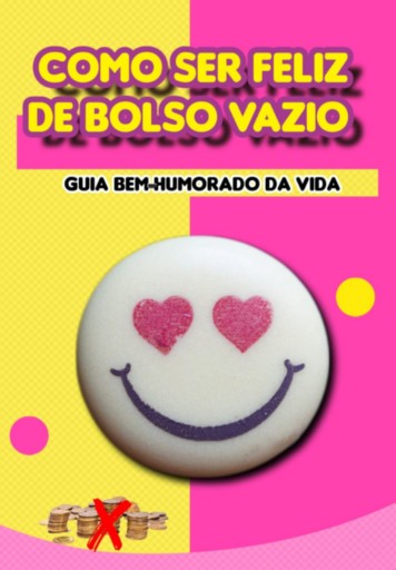 Como Ser Feliz De Bolso Vazio