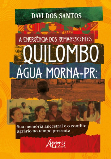 A Emergência dos Remanescentes: Quilombo Água Morna-PR: Sua Memória Ancestral e o Conflito Agrário no Tempo Presente