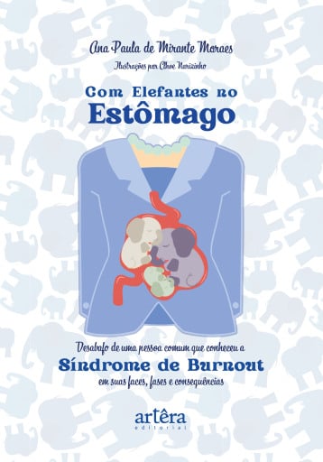 Com Elefantes no Estômago: Desabafo de Uma Pessoa Comum que Conheceu a Síndrome de Burnout em Suas Faces, Fases e Consequências