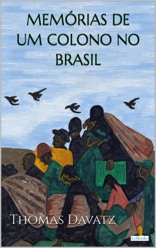 Portada del libro «MEMÓRIAS DE UM COLONO NO BRASIL - Thomas Davatz», de Thomas Davatz