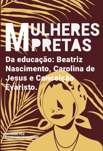 Mulheres pretas da educação Conceição Evaristo, Beatriz Nascimento e Carolina de Jesus