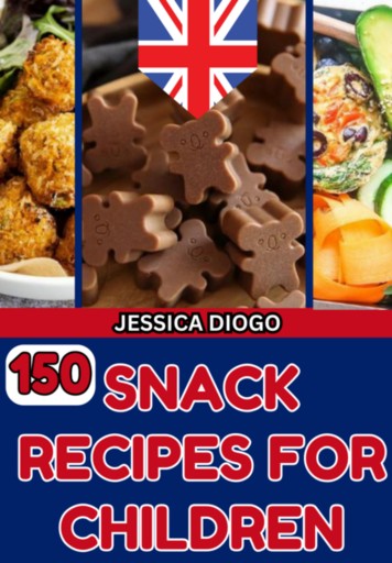150 Snack Recipes For Children: Foods For Children To Take In Their Lunchbox