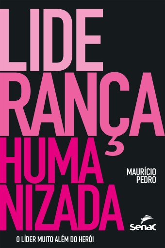 Portada del libro «Liderança humanizada: o líder muito além do herói», de Maurício Pedro