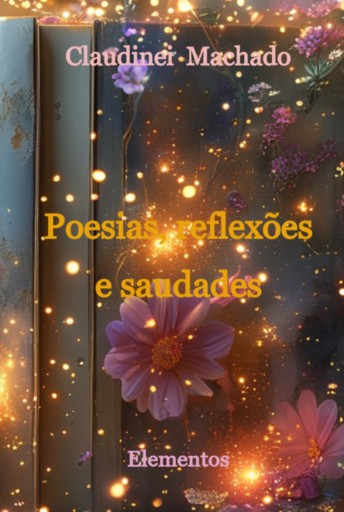 Portada del libro «Poesias, Reflexões E Saudades», de Claudinei Machado