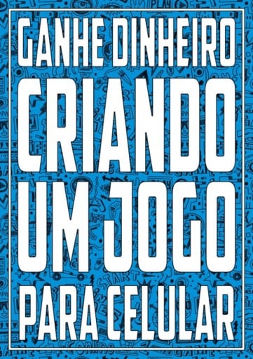 Ganhe Dinheiro Criando Um Jogo Para Celular