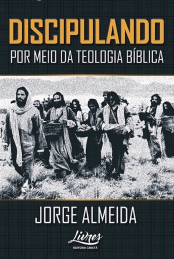 Discipulando Por Meio Da Teologia Bíblica