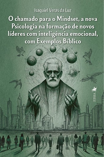 O chamado para o Mindset, a nova Psicologia na formação de novos líderes com inteligência emocional, com Exemplos Bíblico