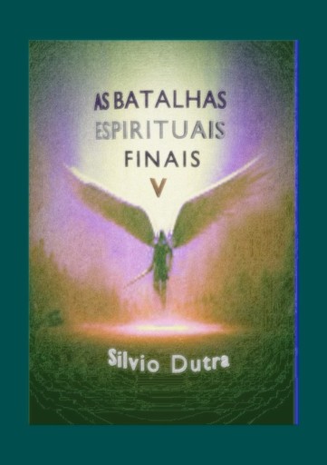 As Batalhas Espirituais Finais – Parte 5