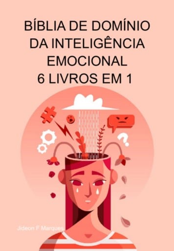 Bíblia De Domínio Da Inteligência Emocional 6 Livros Em 1 A Psicologia Da Persuasão, Como Analisar Pessoas, O Guia De Sobrevivência Dos Empatas, Dbt, Psicologia Negra, Controle Da Raiva, Manipulação, Pnl