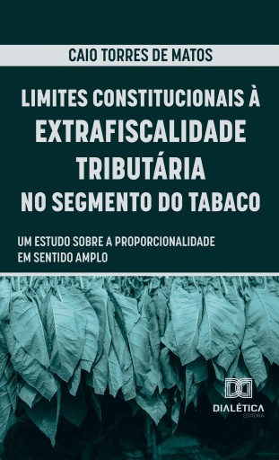 Portada del libro «Limites Constitucionais à Extrafiscalidade Tributária no Segmento do Tabaco», de Caio Torres de Matos