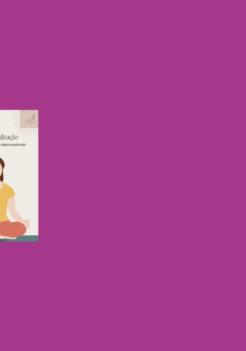 Tudo Sobre Meditação — Uma Abordagem Clara E Descomplicada