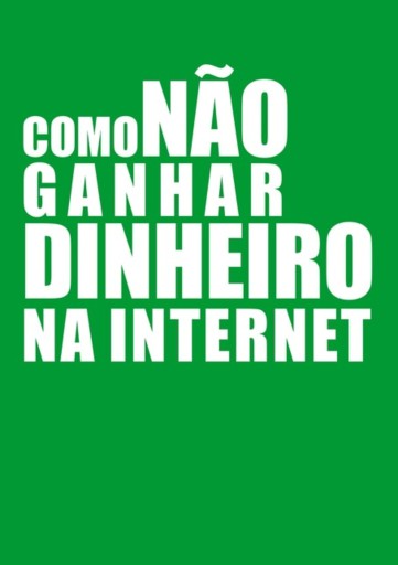 Como Não Ganhar Dinheiro Na Internet