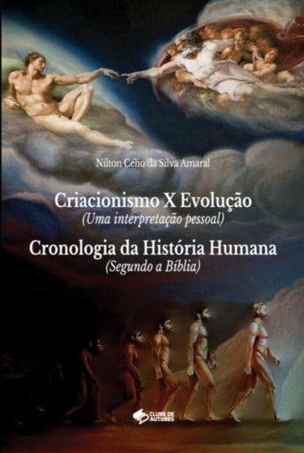 Criacionismo X Evolução (uma Interpretação Pessoal)  E  Cronologia Da História Humana (segundo A Bíblia)