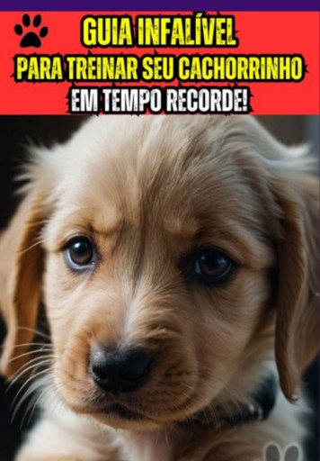 Guia Infalível Para Treinar Seu Cachorrinho Em Tempo Recorde!