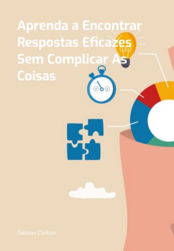 O Poder Das Respostas Simples:  Aprender A Resolver Problemas  Sem Complicação