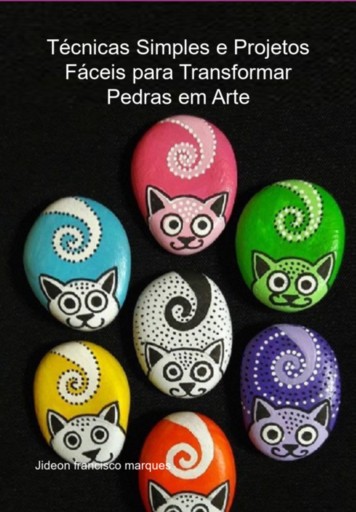 Técnicas Simples E Projetos Fáceis Para Transformar Pedras Em Arte