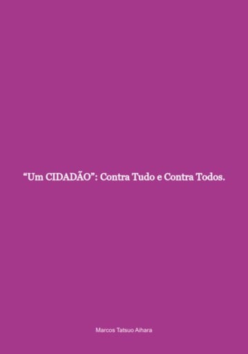 "um Cidadão": Contra Tudo E Contra Todos.