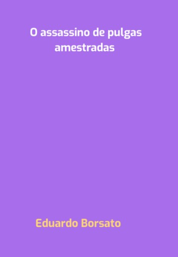 O Assassino De Pulgas Amestradas