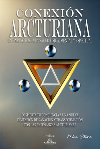 Conexión Arcturiana - Un Camino Hacia La Salud Física, Mental Y Espiritual