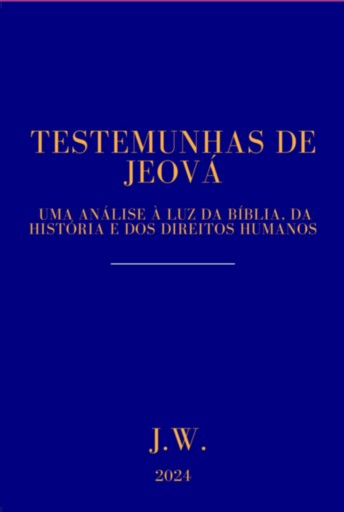 Testemunhas De Jeová: Uma Análise À Luz Da Bíblia, Da História E Dos Direitos Humanos